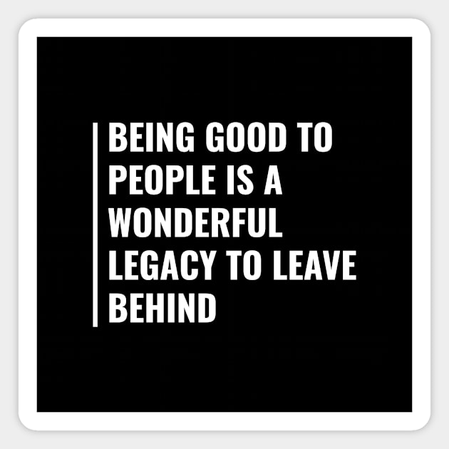 Be Kind to People. Legacy Quote Legacy Gift Magnet by kamodan